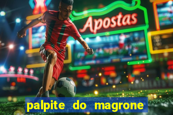 palpite do magrone para hoje